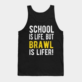 School is life but brawl is lifer Tank Top